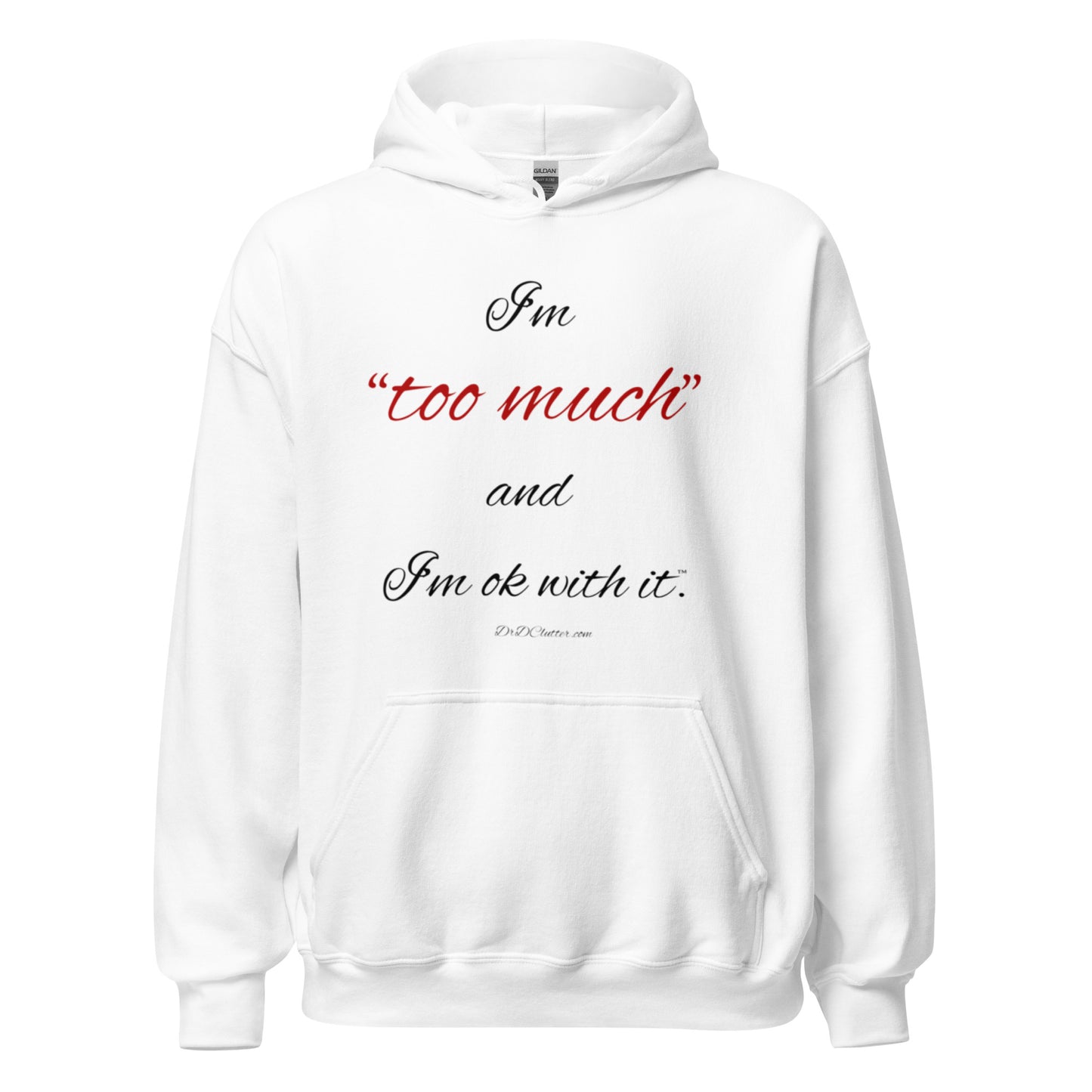 I'm "too much" and I'm ok with it™.-Unisex Hoodie Sweatshirt