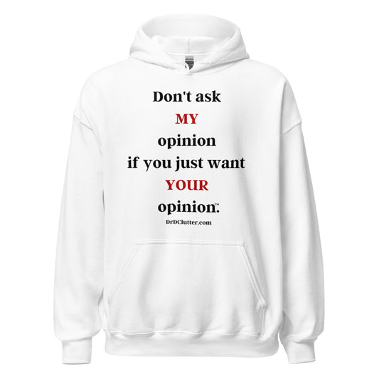 Don't ask MY opinion if you just want YOUR opinion™.-Unisex Hoodie Sweatshirt