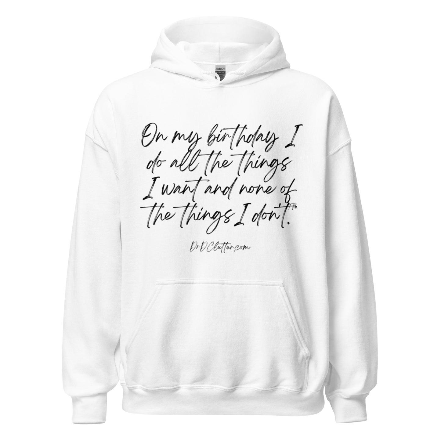 On my birthday I do all the things I want and none of the things I don't™.-Unisex Hoodie Sweatshirt
