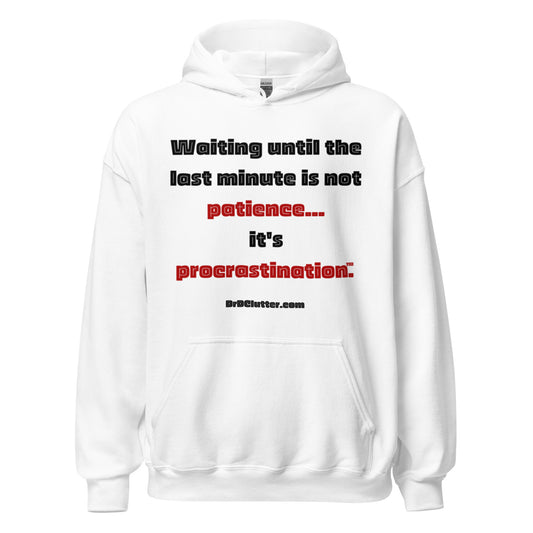 Waiting until the last minute is not patience. It's procrastination™.-Unisex Hoodie Sweatshirt
