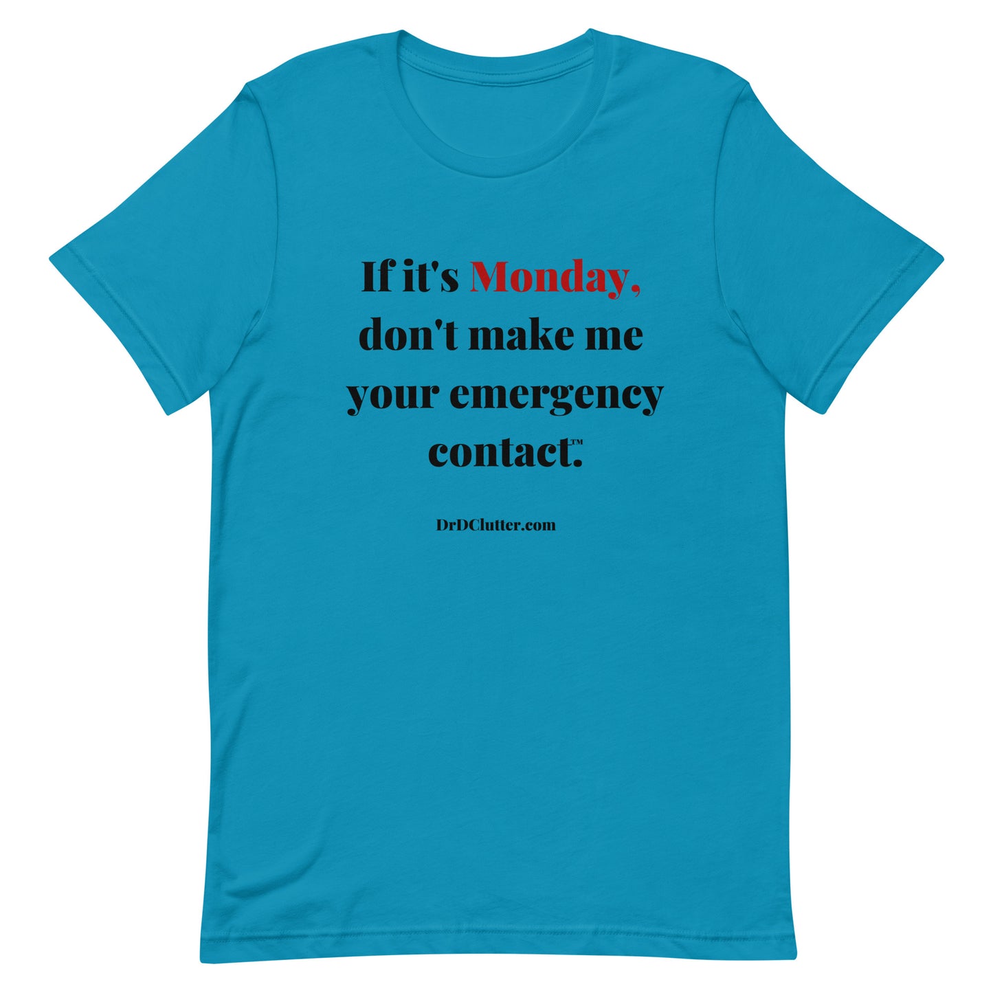 If it's Monday, don't make me your emergency contact™.-Unisex Premium T-Shirt