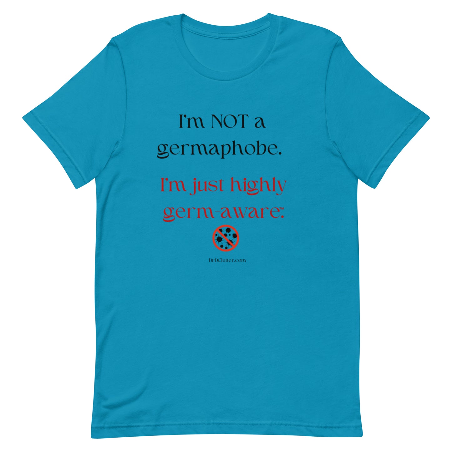 I'm not a germaphobe. I'm just highly germ-aware™.-Unisex Premium T-Shirt