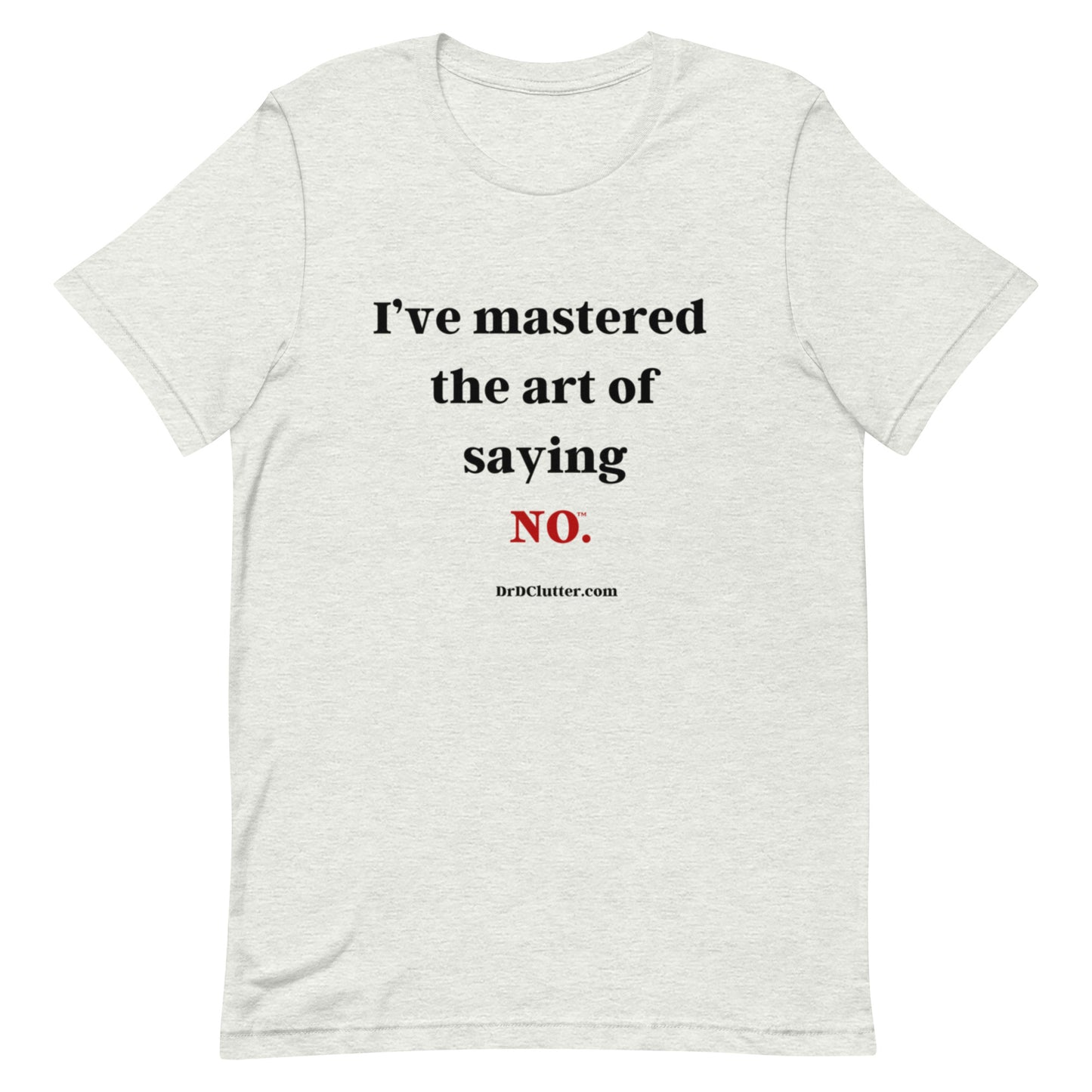I’ve mastered the art of saying NO™.-Unisex Premium T-Shirt