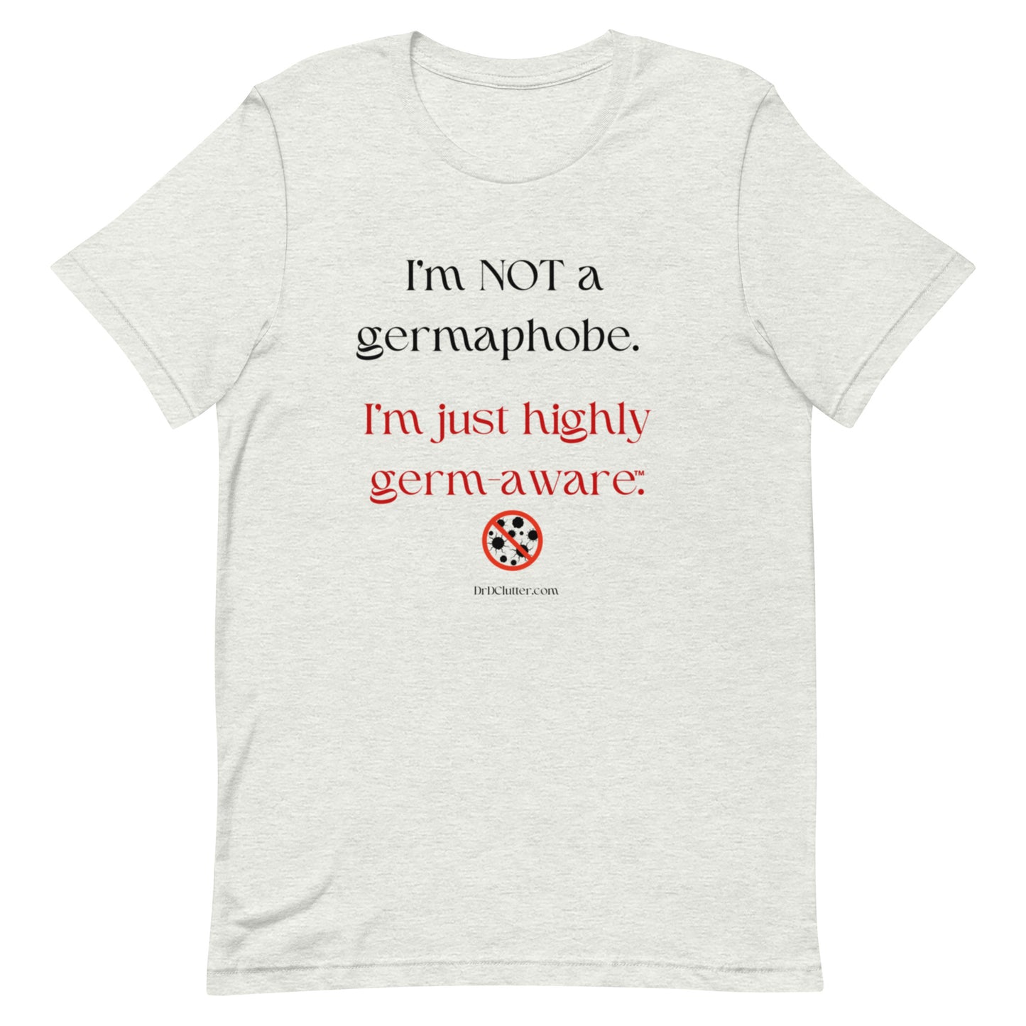 I'm not a germaphobe. I'm just highly germ-aware™.-Unisex Premium T-Shirt