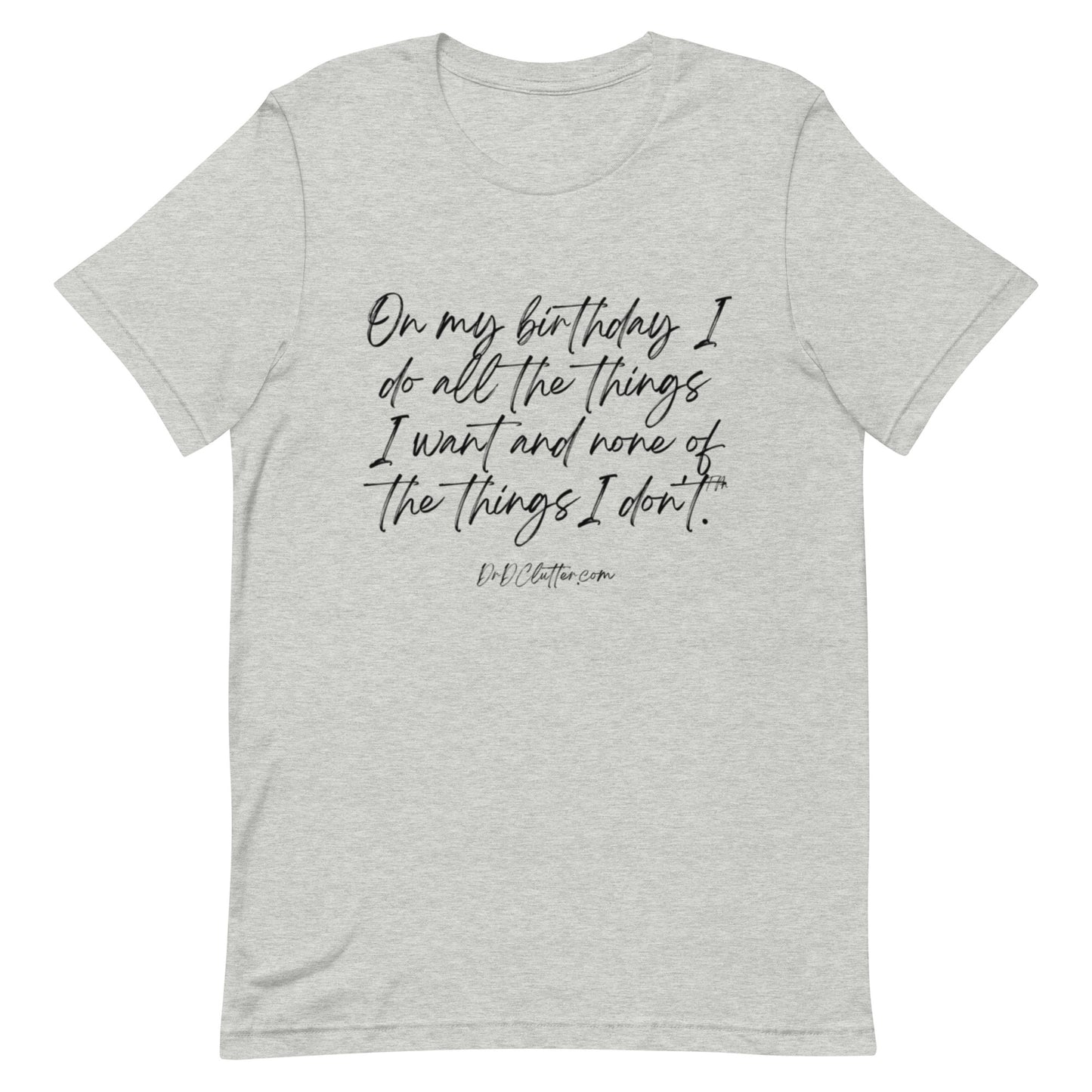 On my birthday I do all the things I want and none of the things I don't™.-Unisex Premium T-Shirt