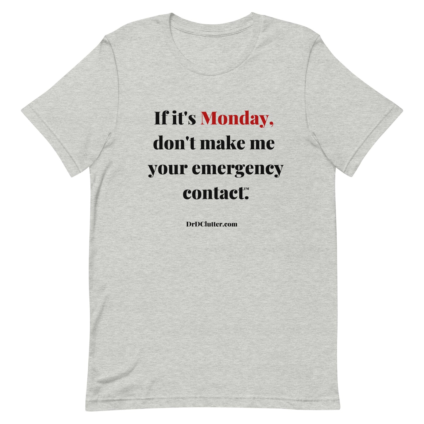 If it's Monday, don't make me your emergency contact™.-Unisex Premium T-Shirt