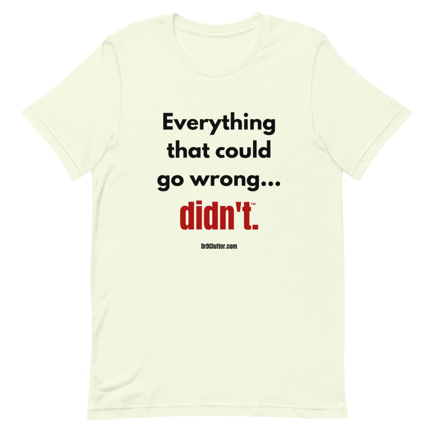 Everything that could go wrong...didn't™.-Unisex Premium T-Shirt
