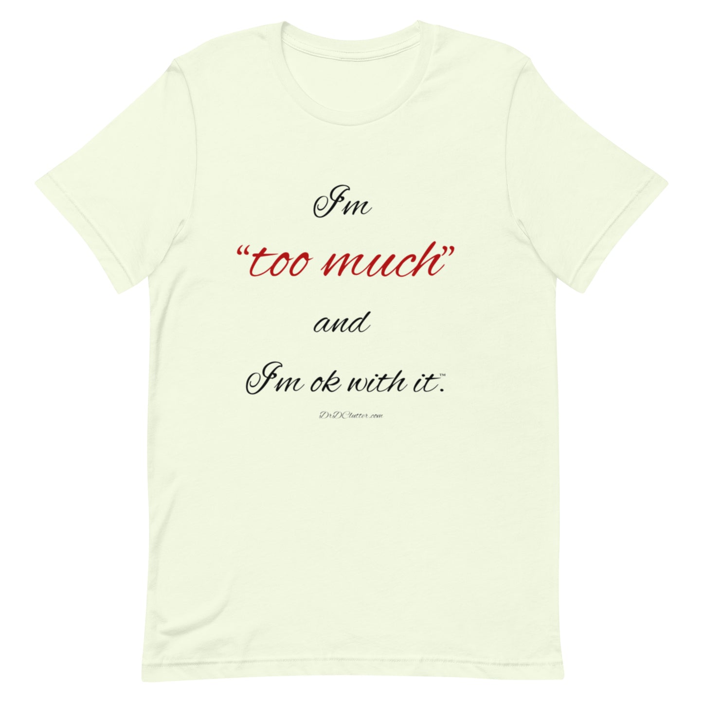 I'm "too much" and I'm ok with it™.-Unisex Premium T-Shirt