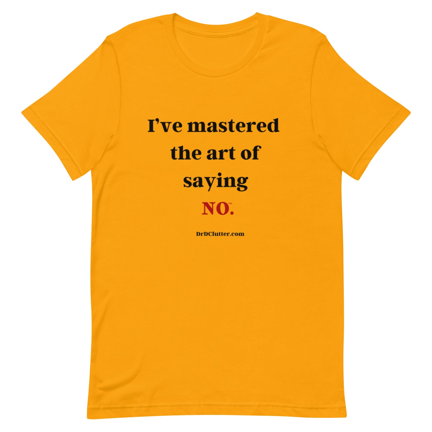 I’ve mastered the art of saying NO™.-Unisex Premium T-Shirt