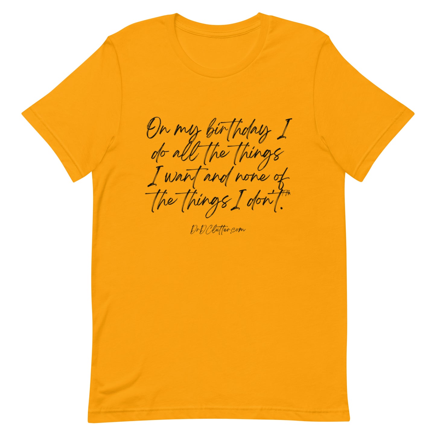 On my birthday I do all the things I want and none of the things I don't™.-Unisex Premium T-Shirt