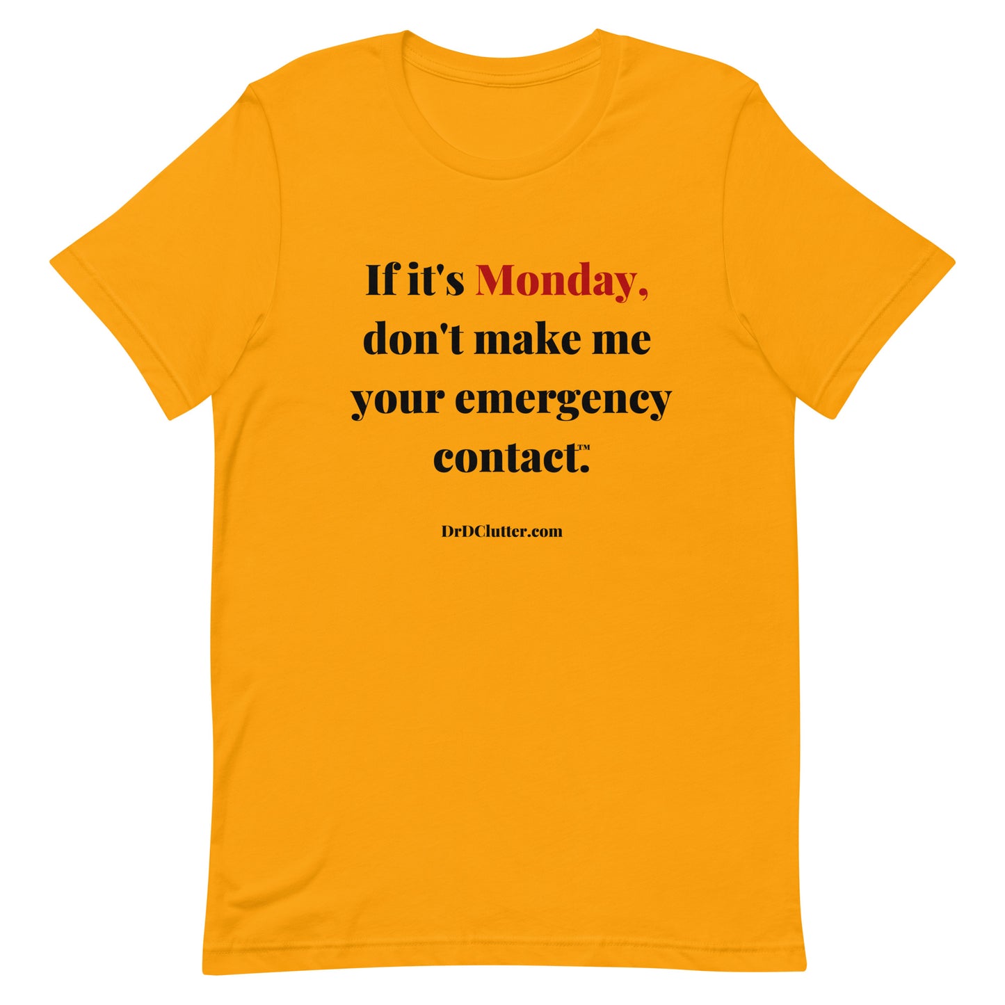 If it's Monday, don't make me your emergency contact™.-Unisex Premium T-Shirt