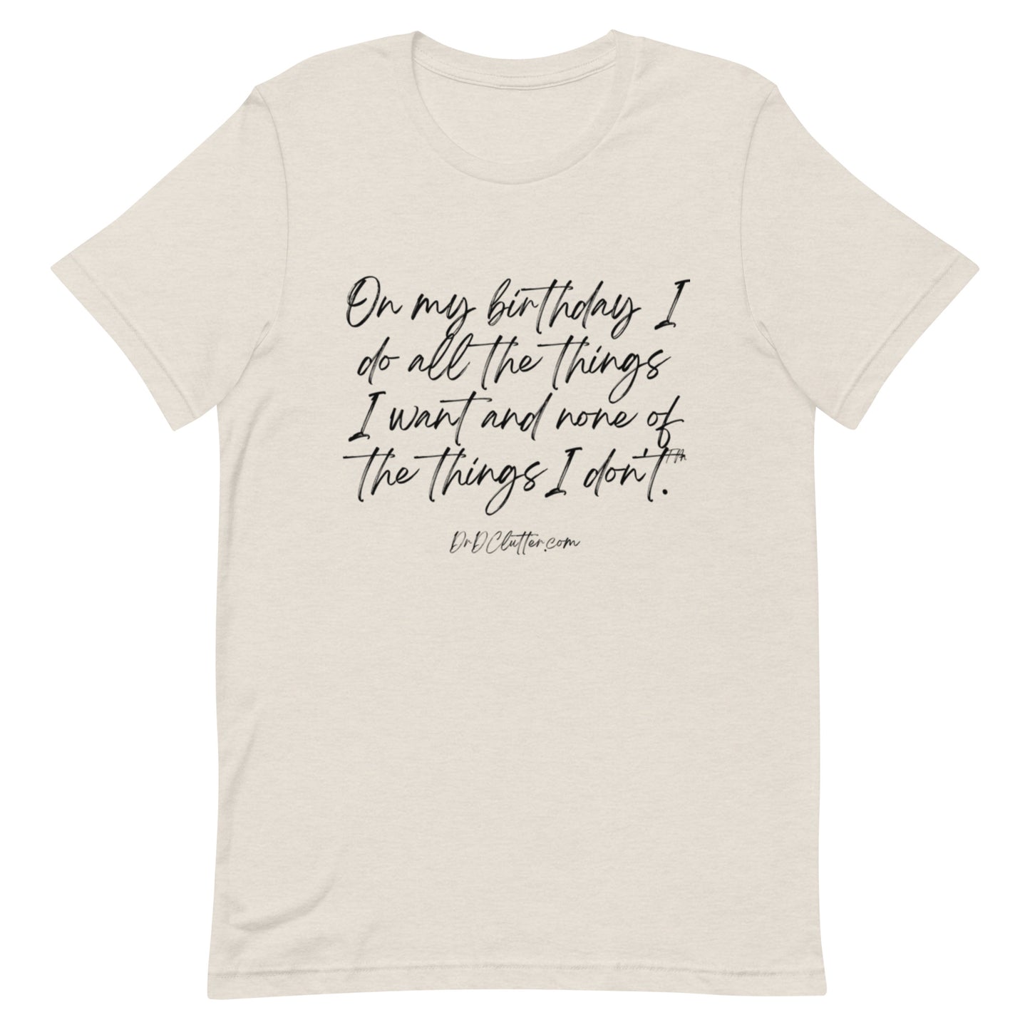On my birthday I do all the things I want and none of the things I don't™.-Unisex Premium T-Shirt