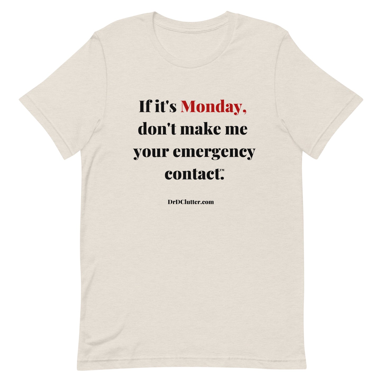 If it's Monday, don't make me your emergency contact™.-Unisex Premium T-Shirt