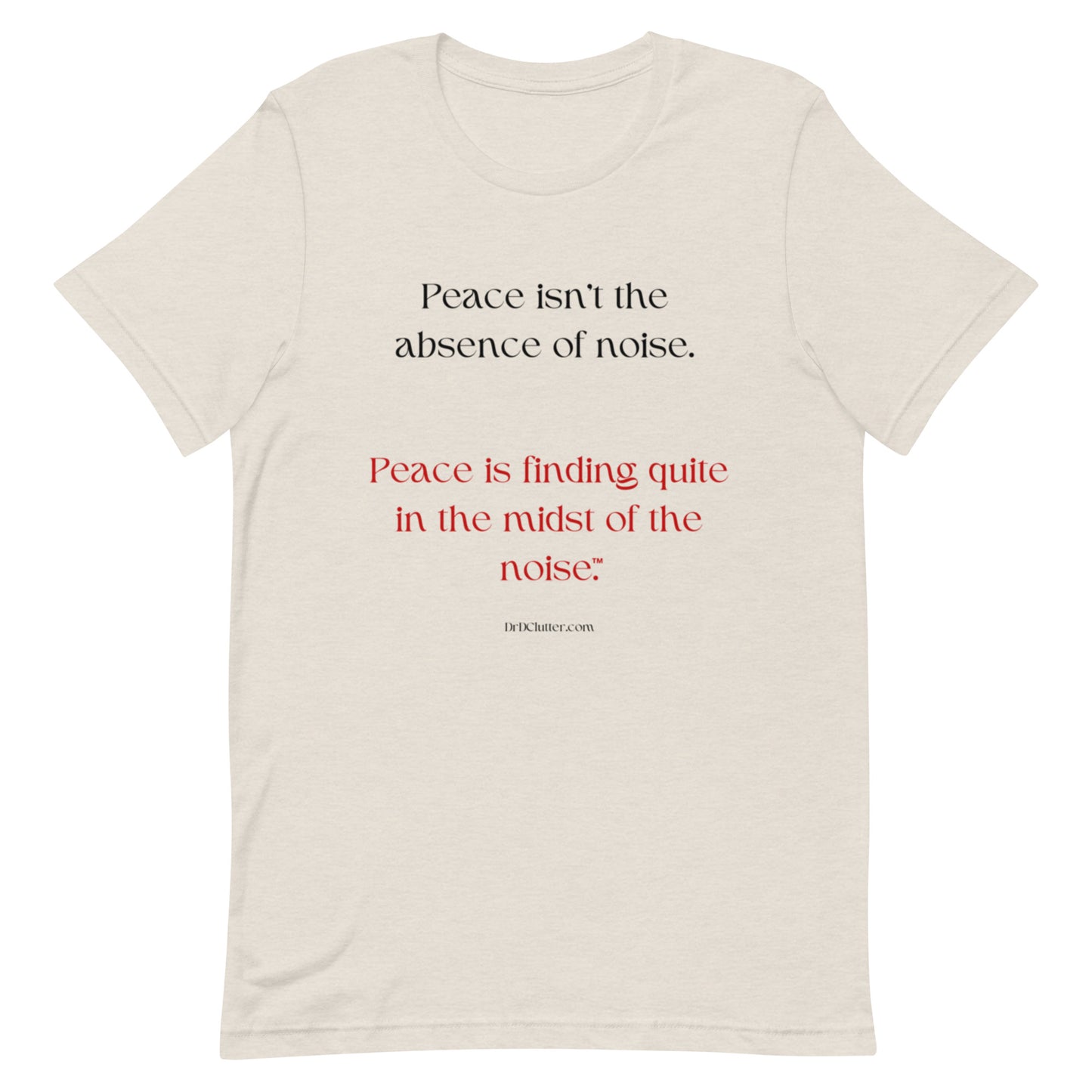 Peace isn't the absence of noise. Peace is finding quiet in the midst of the noise™.-Unisex Premium T-Shirt