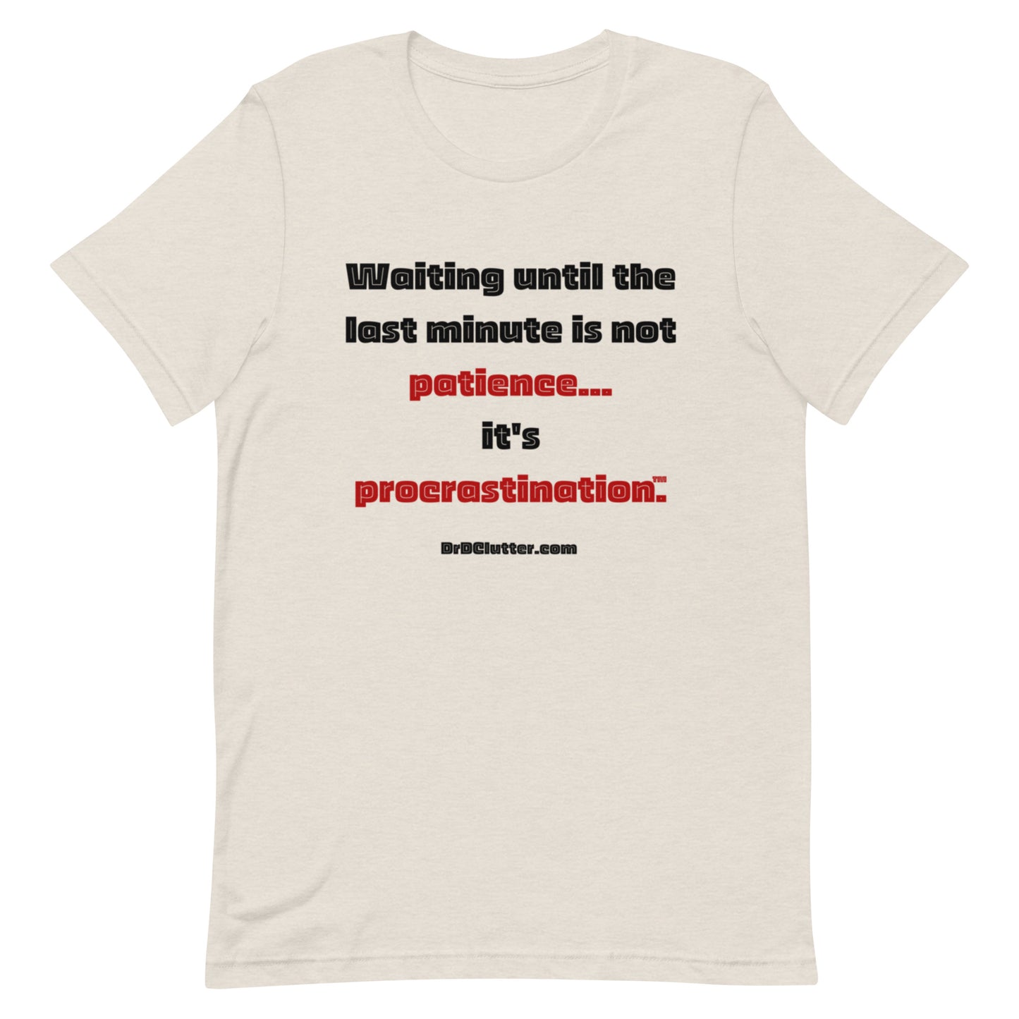 Waiting until the last minute is not patience. It's procrastination™.-Unisex Premium T-Shirt