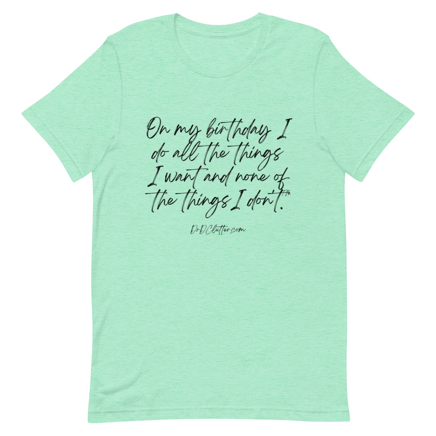 On my birthday I do all the things I want and none of the things I don't™.-Unisex Premium T-Shirt