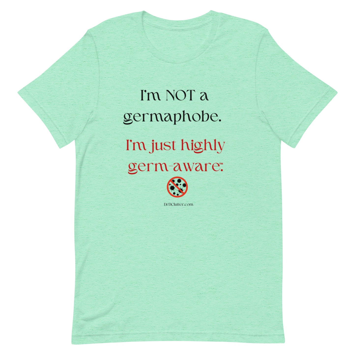 I'm not a germaphobe. I'm just highly germ-aware™.-Unisex Premium T-Shirt