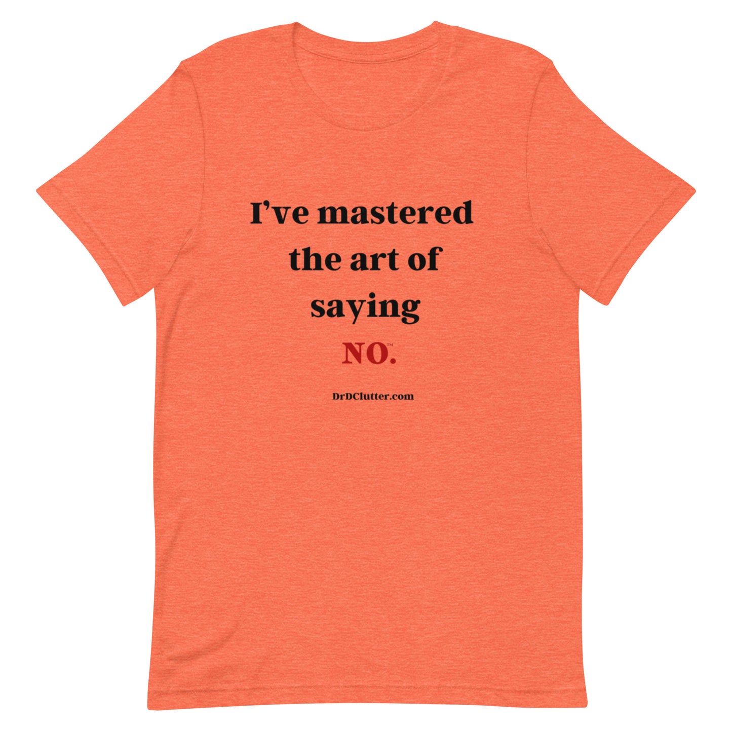 I’ve mastered the art of saying NO™.-Unisex Premium T-Shirt