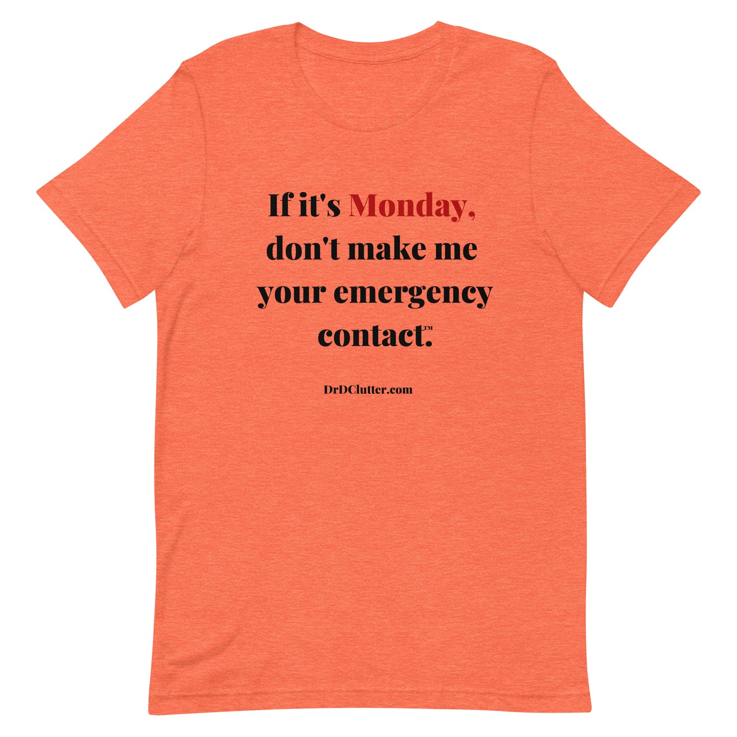 If it's Monday, don't make me your emergency contact™.-Unisex Premium T-Shirt
