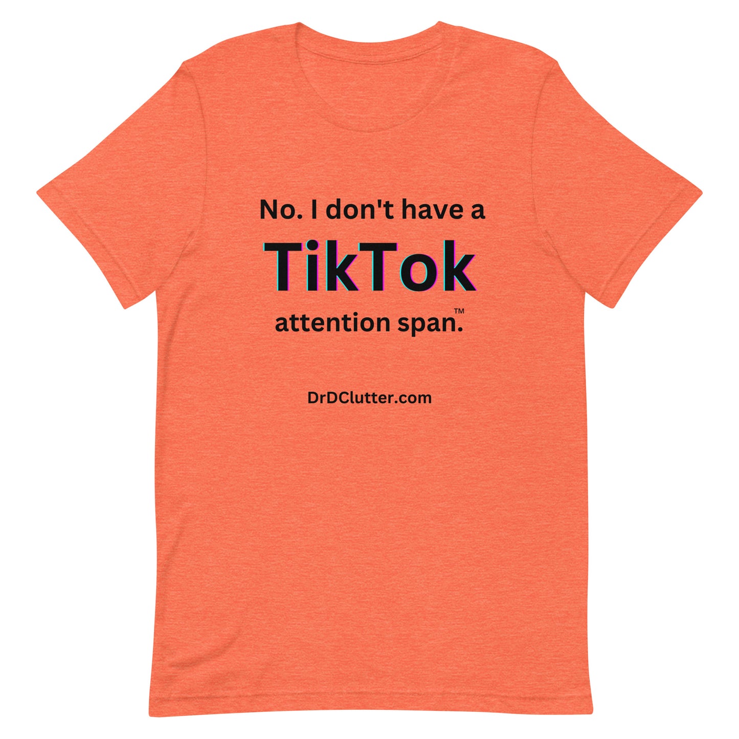No. I don't have a TikTok attention span™.-Unisex Premium T-Shirt