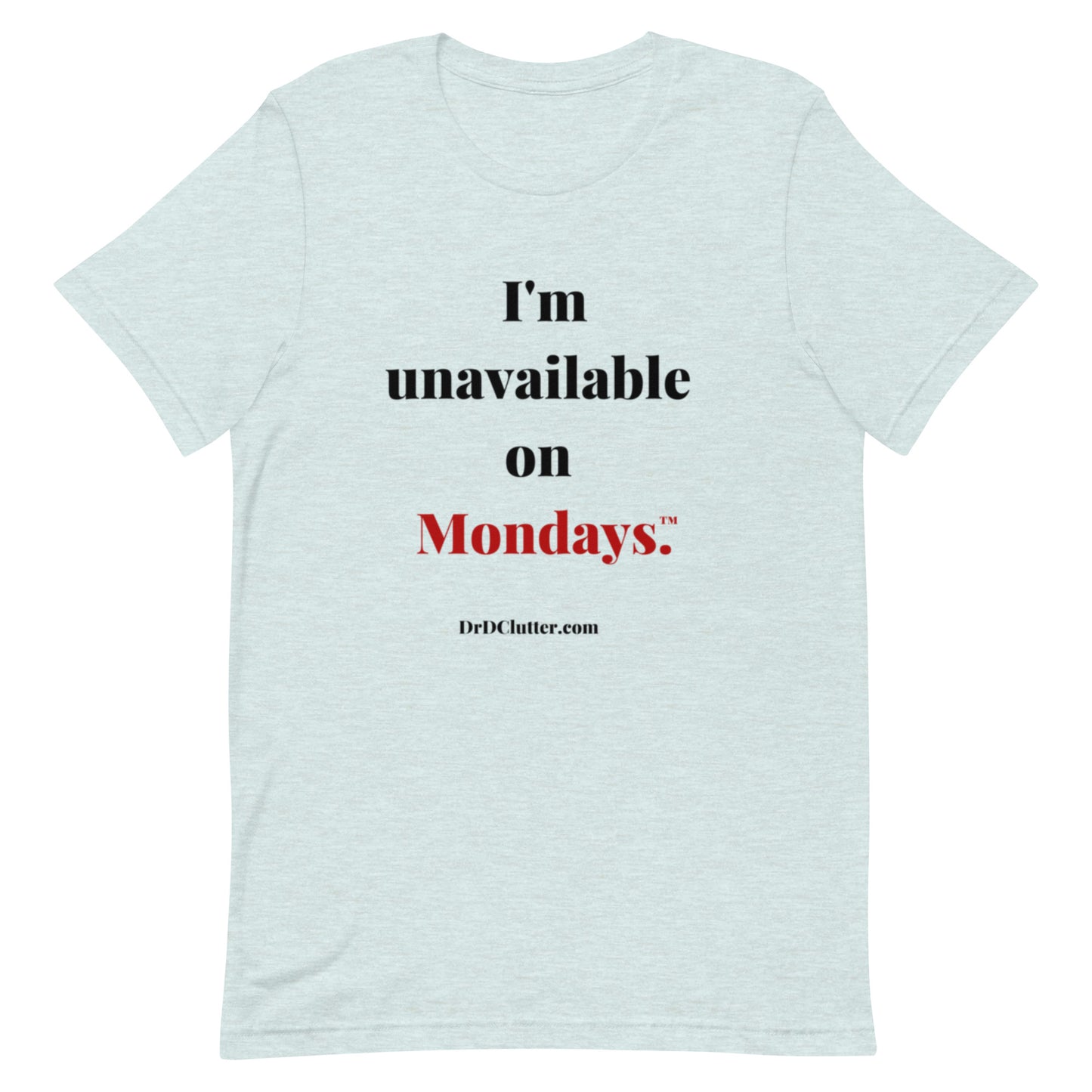 I'm unavailable on Mondays™.-Unisex Premium T-Shirt
