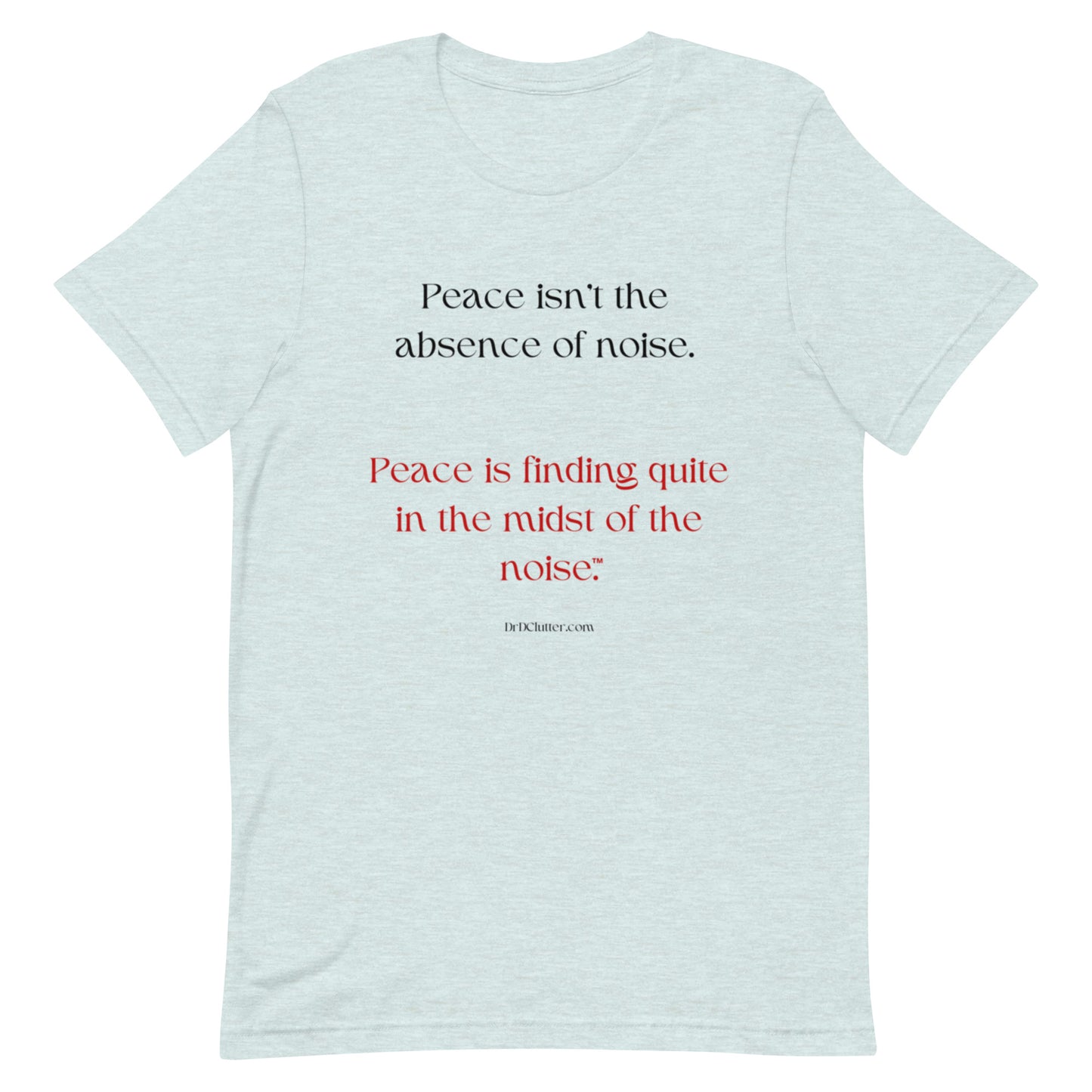 Peace isn't the absence of noise. Peace is finding quiet in the midst of the noise™.-Unisex Premium T-Shirt