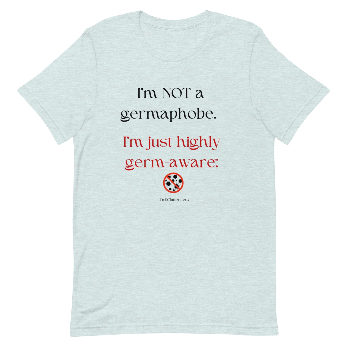 I'm not a germaphobe. I'm just highly germ-aware™.-Unisex Premium T-Shirt