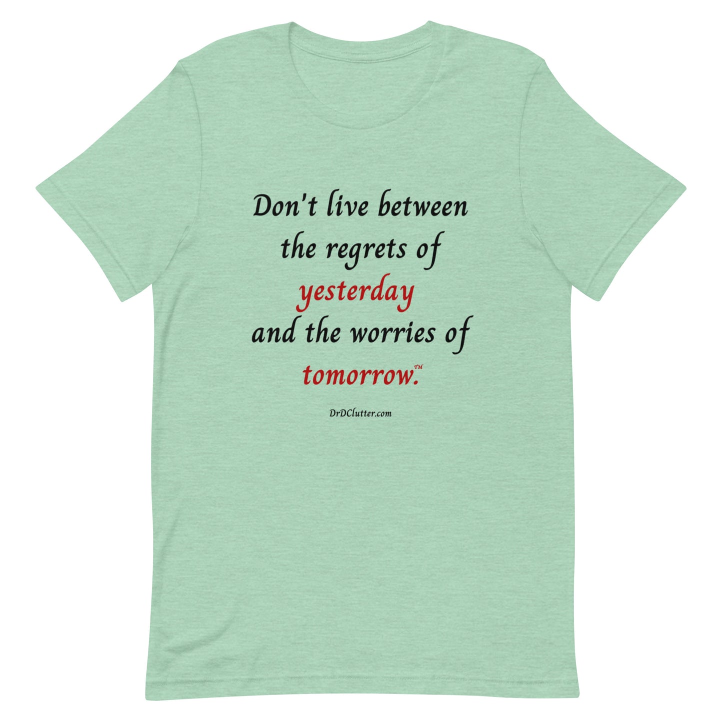 Don't live between the regrets of yesterday and the worries of tomorrow™.-Unisex Premium T-Shirt