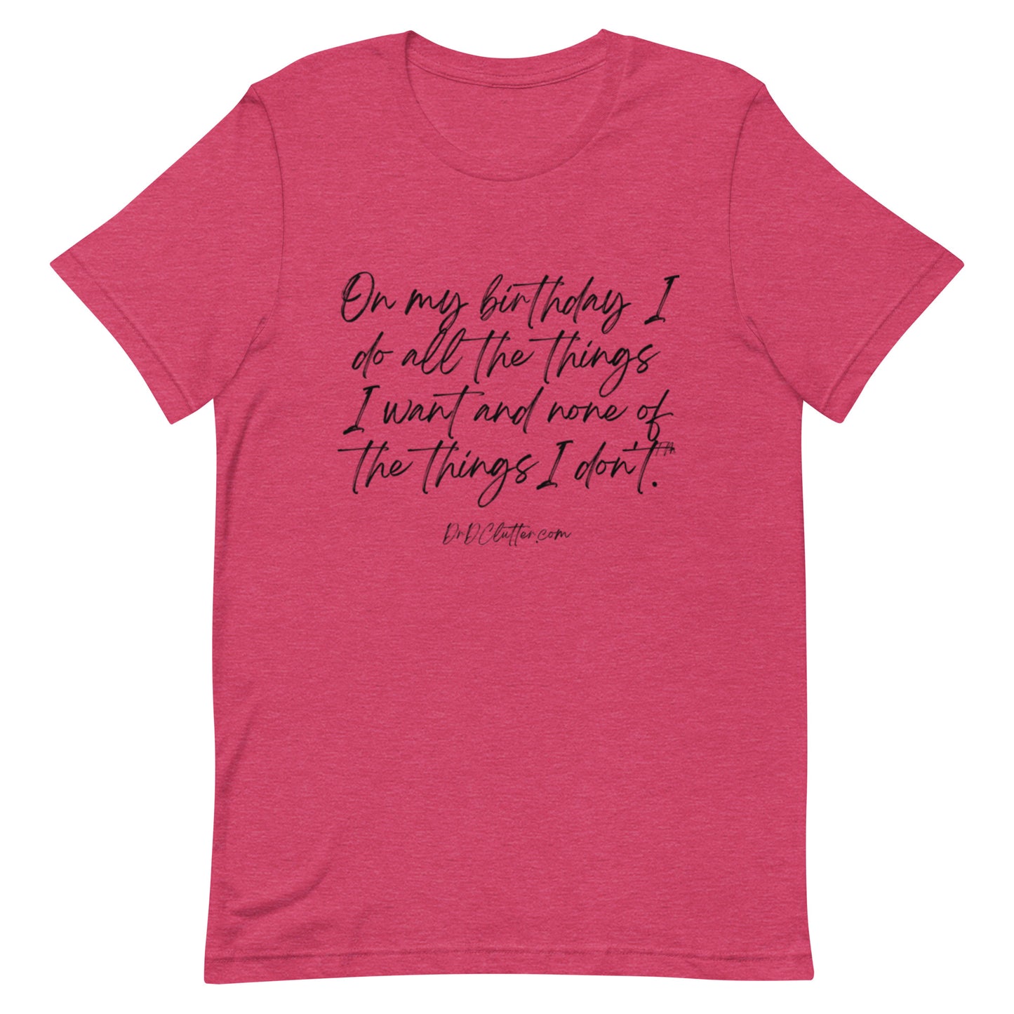 On my birthday I do all the things I want and none of the things I don't™.-Unisex Premium T-Shirt