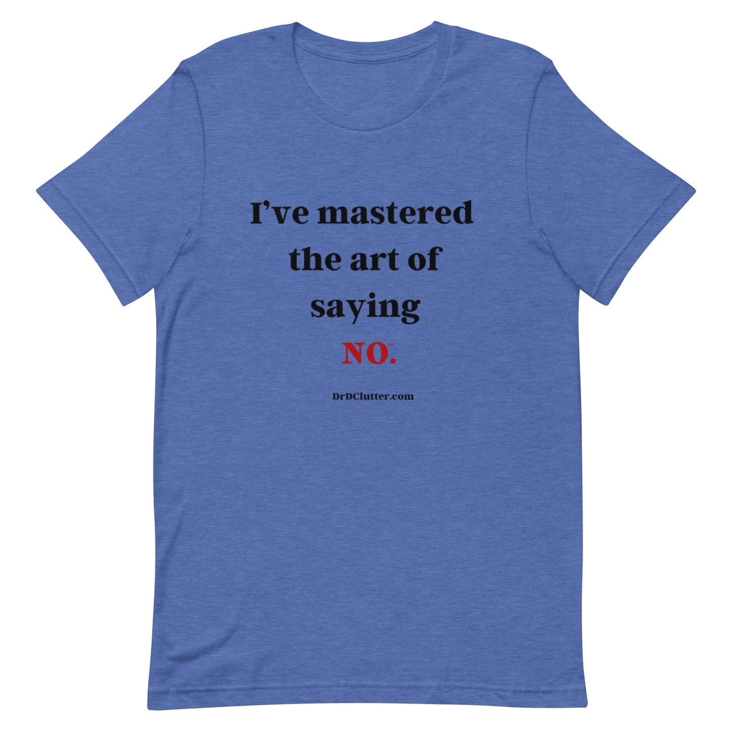 I’ve mastered the art of saying NO™.-Unisex Premium T-Shirt