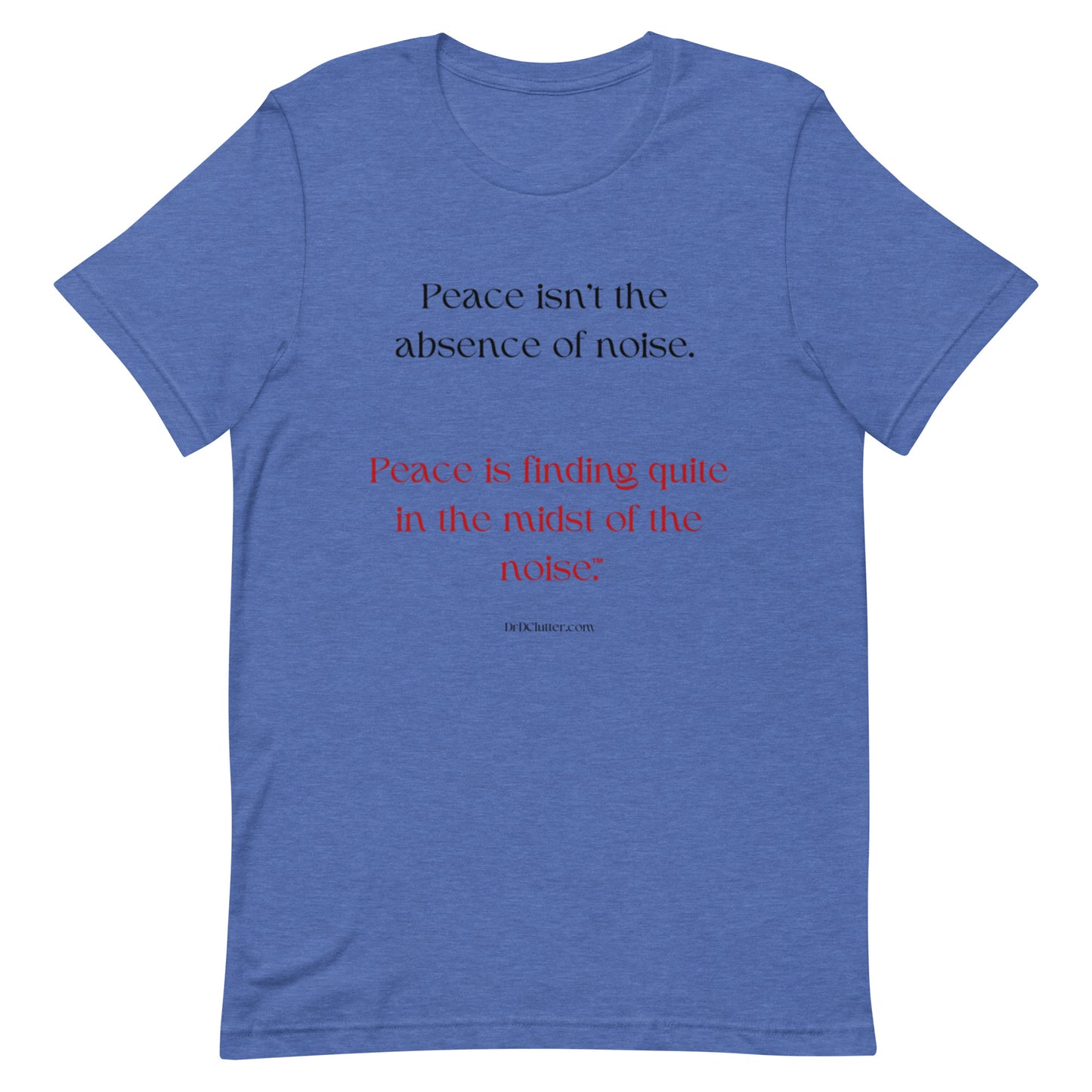 Peace isn't the absence of noise. Peace is finding quiet in the midst of the noise™.-Unisex Premium T-Shirt