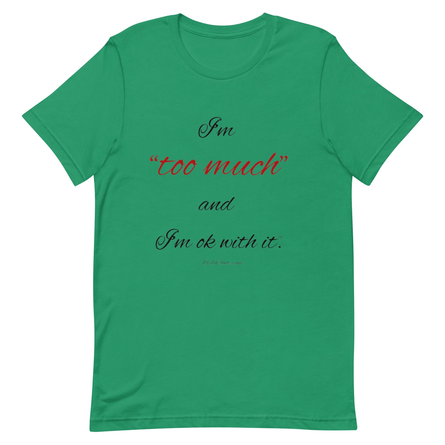 I'm "too much" and I'm ok with it™.-Unisex Premium T-Shirt