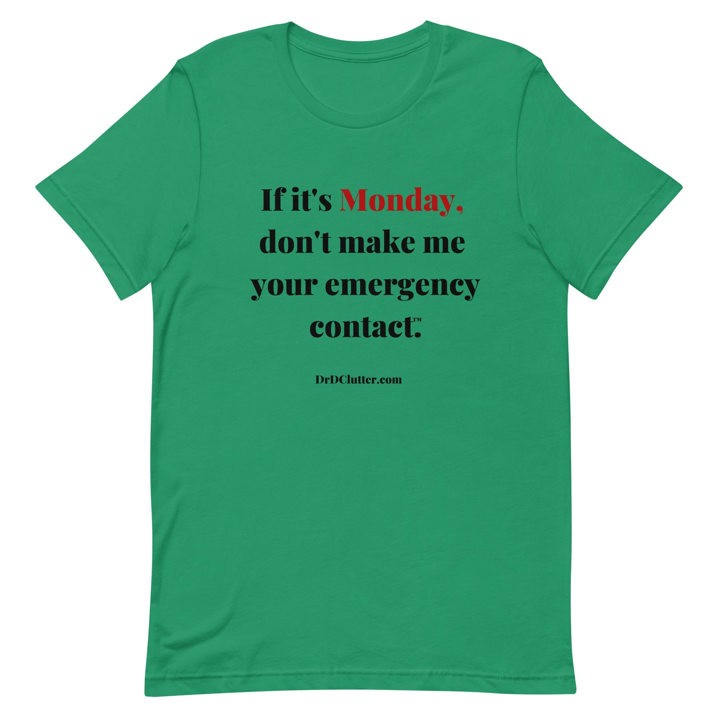 If it's Monday, don't make me your emergency contact™.-Unisex Premium T-Shirt