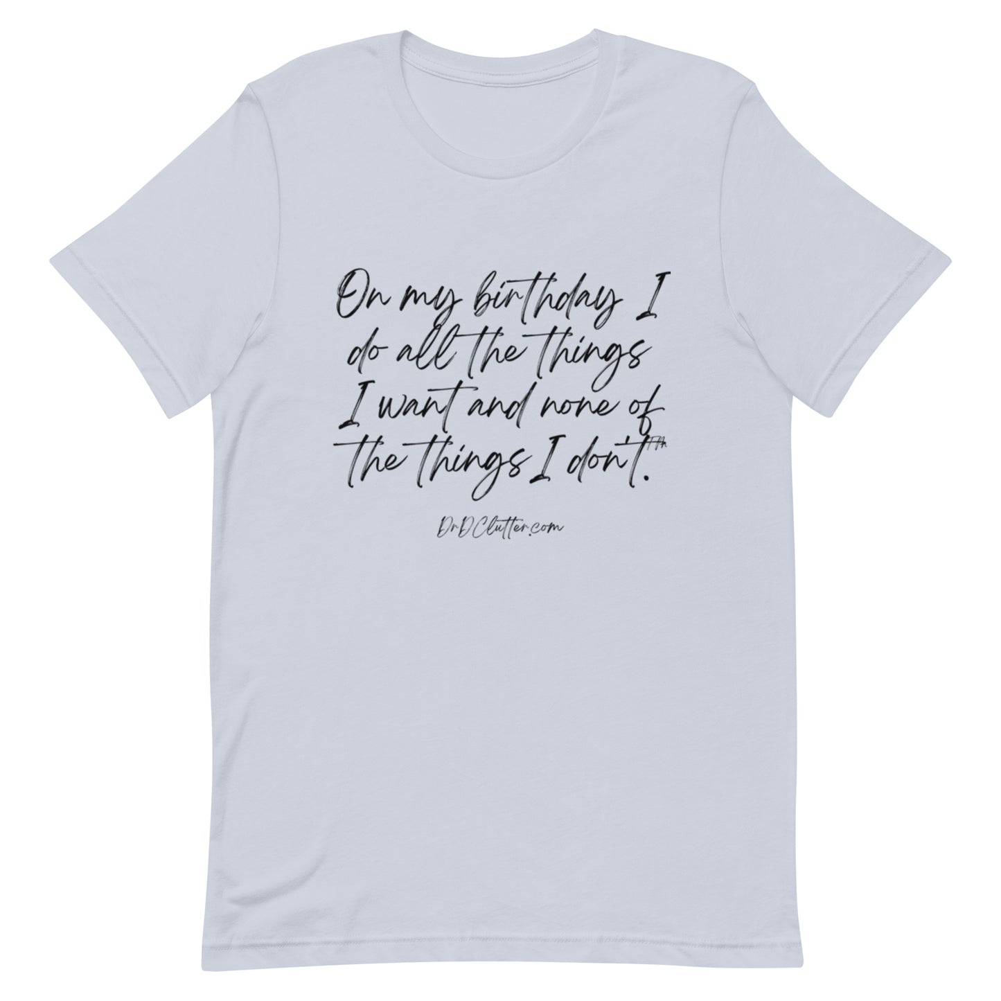 On my birthday I do all the things I want and none of the things I don't™.-Unisex Premium T-Shirt