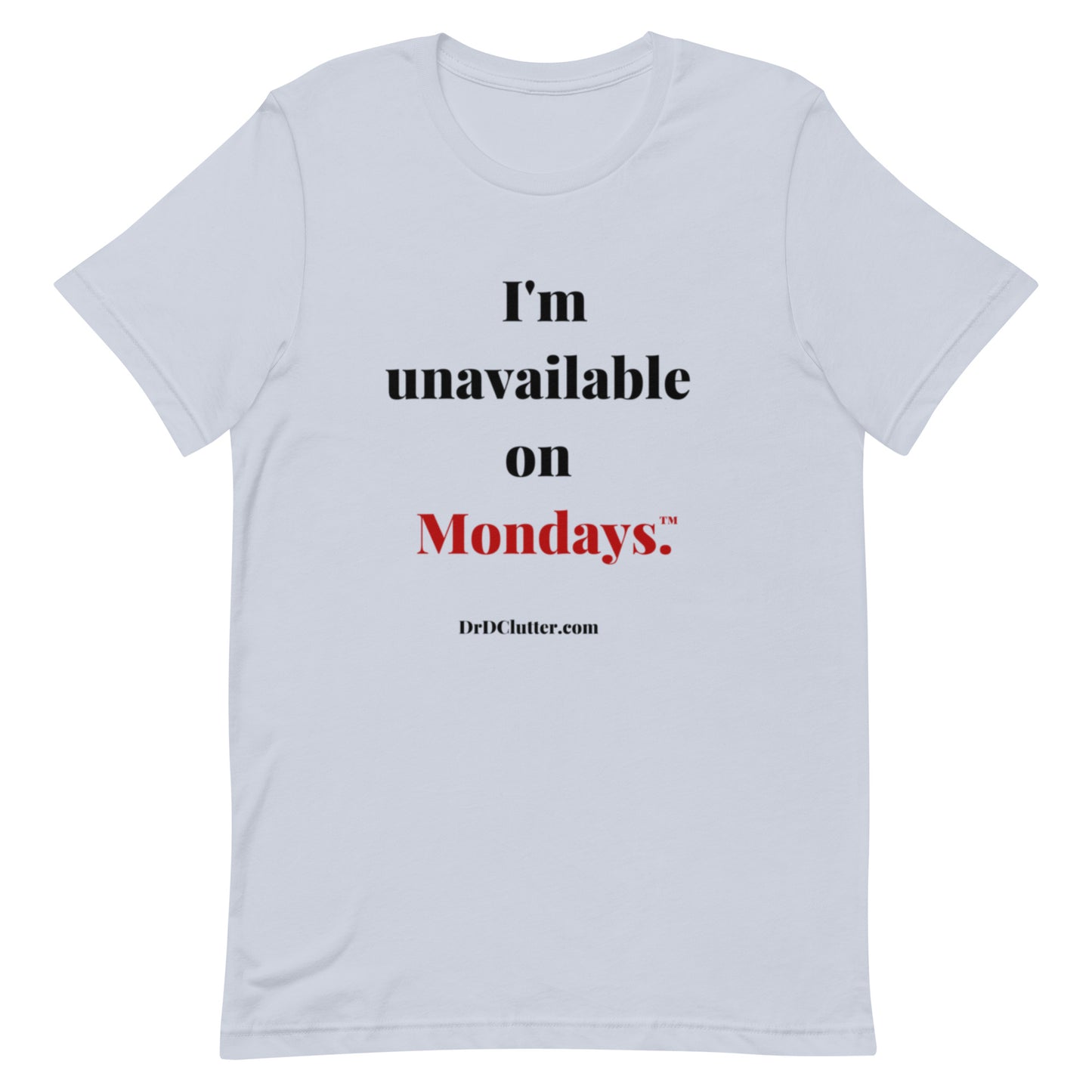 I'm unavailable on Mondays™.-Unisex Premium T-Shirt