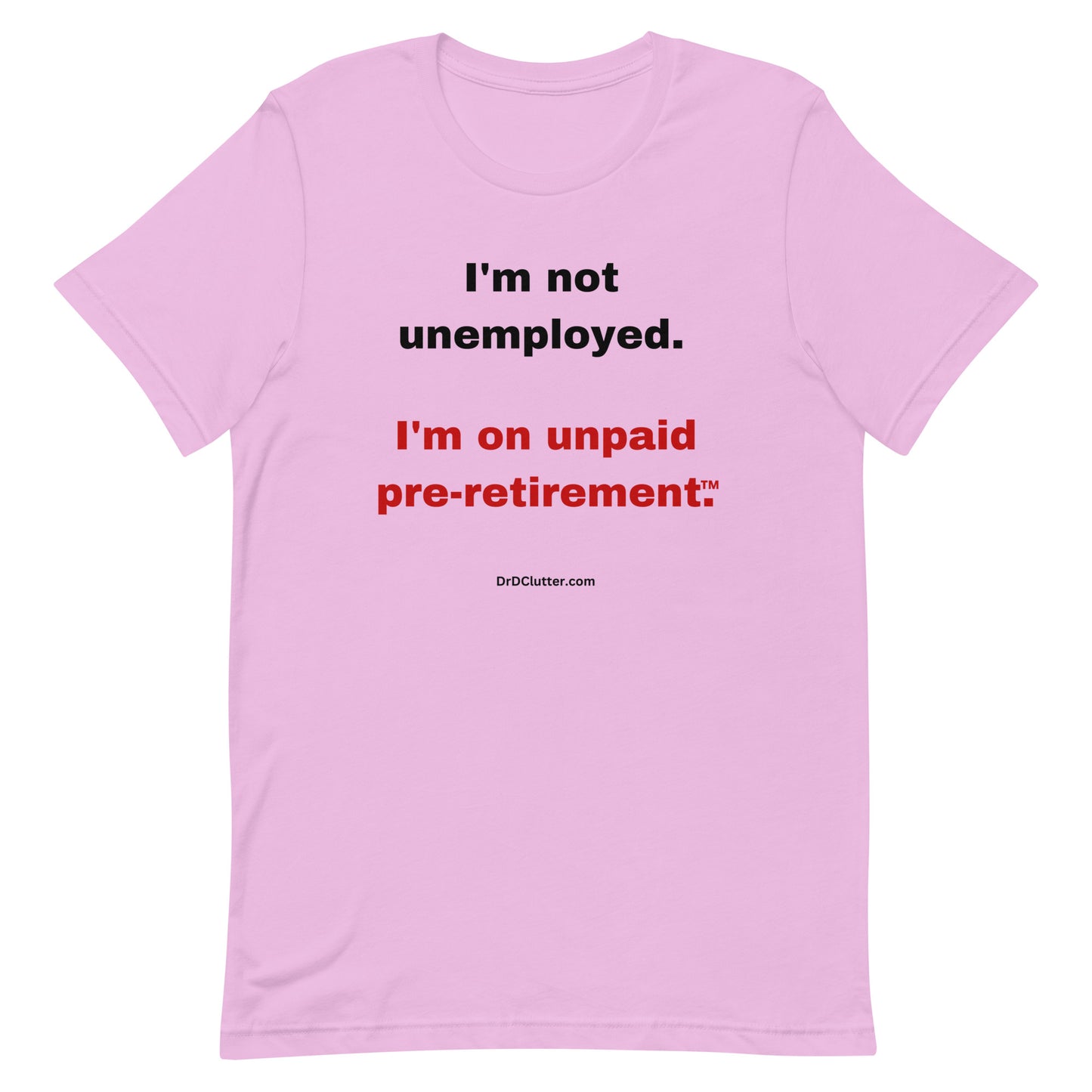 I'm not unemployed, I'm on unpaid pre-retirement™.-Unisex Premium T-Shirt