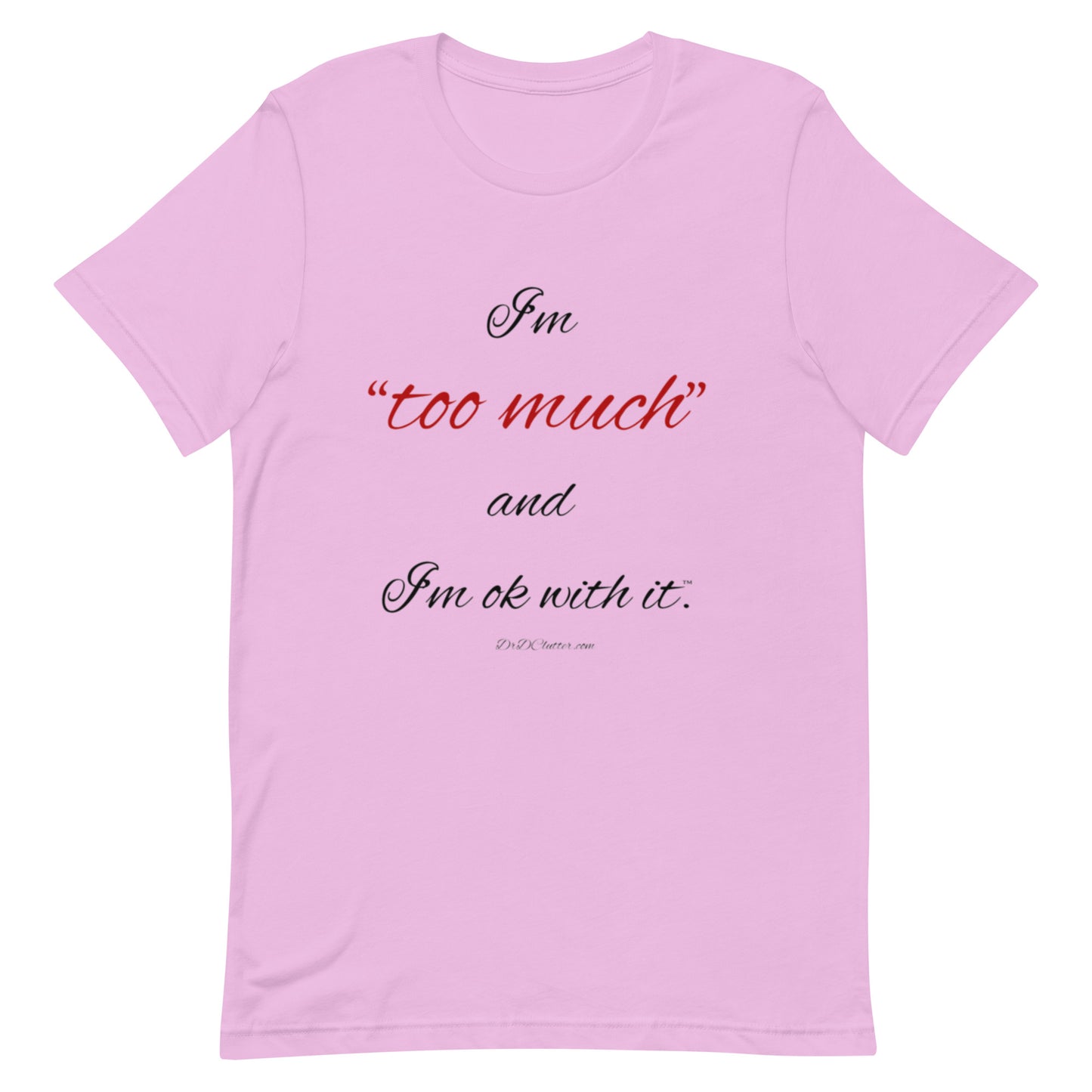 I'm "too much" and I'm ok with it™.-Unisex Premium T-Shirt