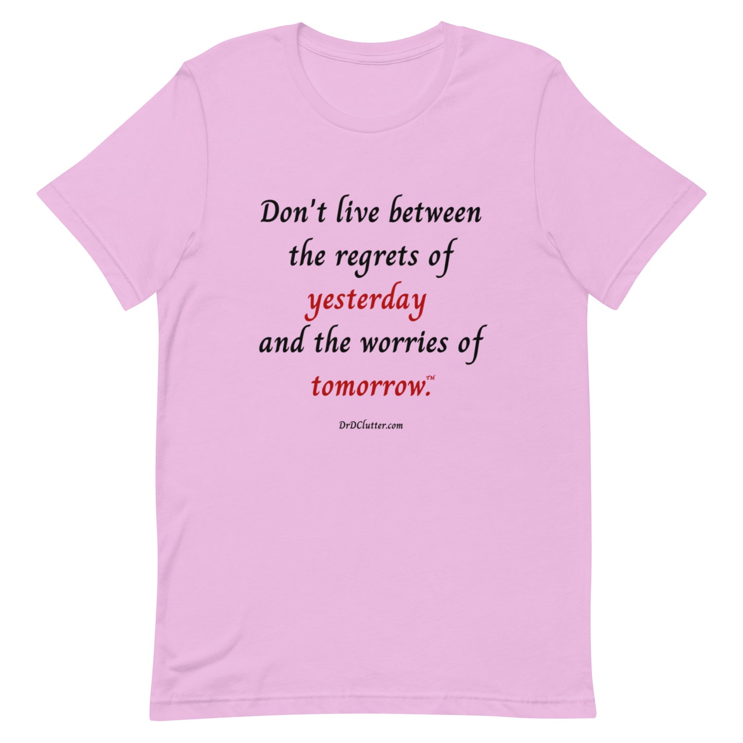 Don't live between the regrets of yesterday and the worries of tomorrow™.-Unisex Premium T-Shirt