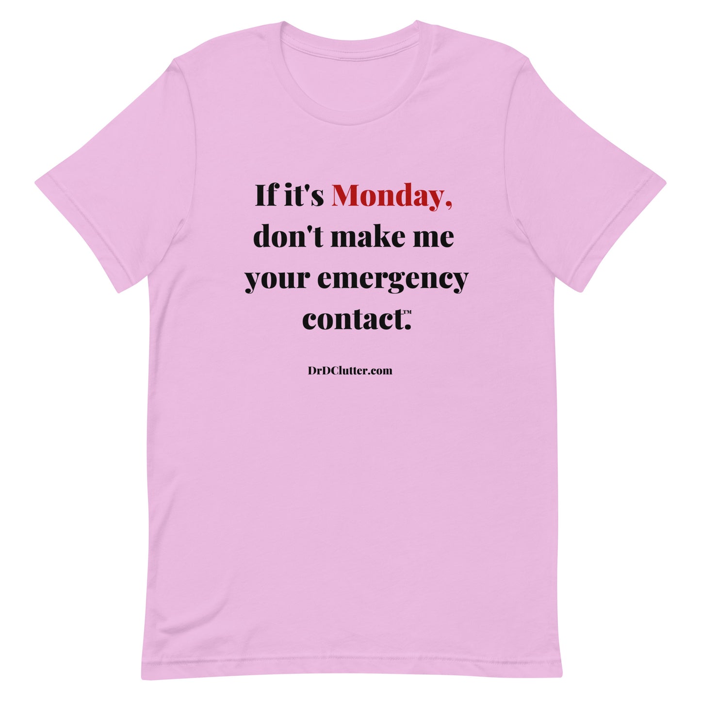 If it's Monday, don't make me your emergency contact™.-Unisex Premium T-Shirt