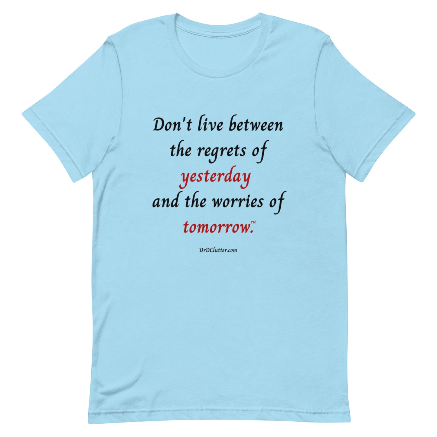 Don't live between the regrets of yesterday and the worries of tomorrow™.-Unisex Premium T-Shirt