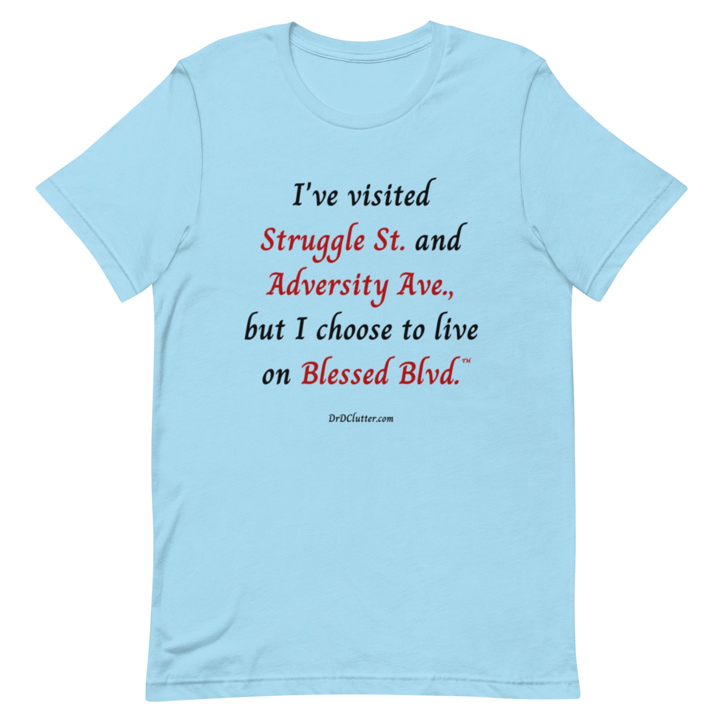I've visited Struggle St. and Adversity Ave., but I choose to live on Blessed Blvd.™-Unisex Premium T-Shirt