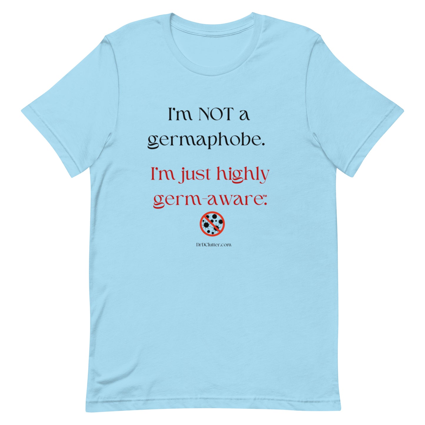 I'm not a germaphobe. I'm just highly germ-aware™.-Unisex Premium T-Shirt