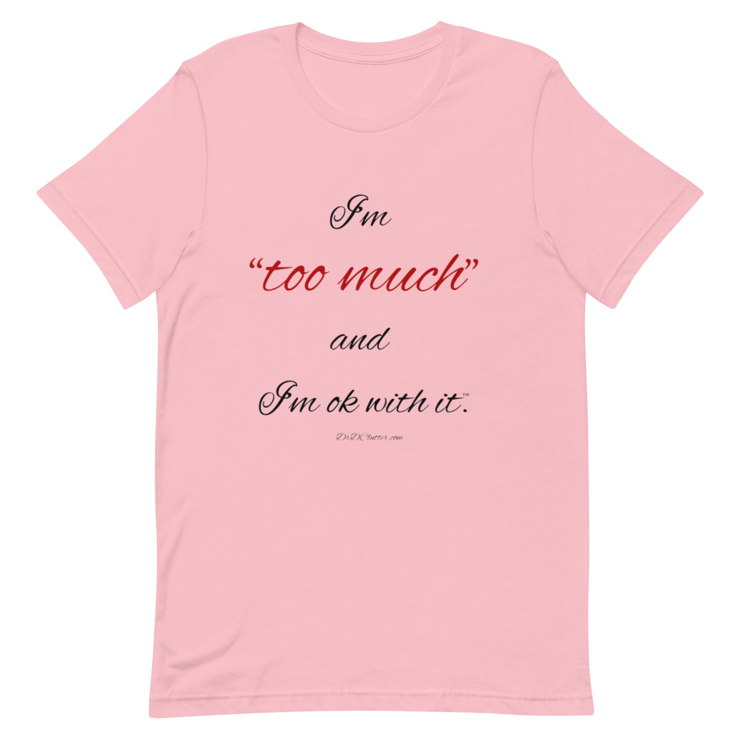 I'm "too much" and I'm ok with it™.-Unisex Premium T-Shirt