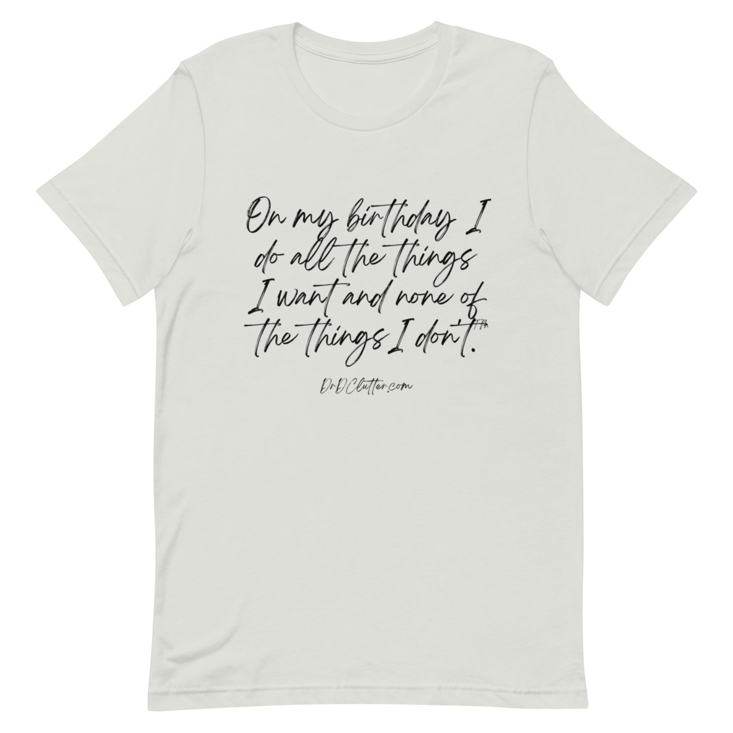 On my birthday I do all the things I want and none of the things I don't™.-Unisex Premium T-Shirt