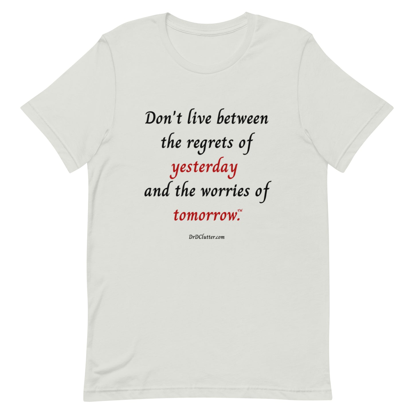 Don't live between the regrets of yesterday and the worries of tomorrow™.-Unisex Premium T-Shirt