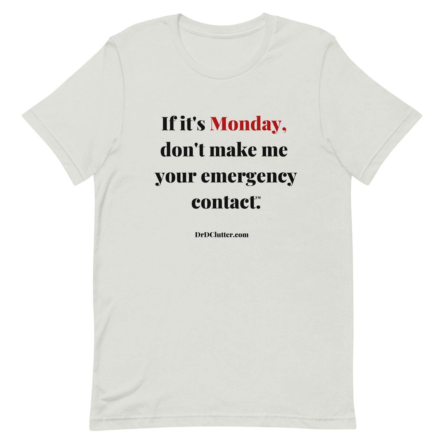 If it's Monday, don't make me your emergency contact™.-Unisex Premium T-Shirt
