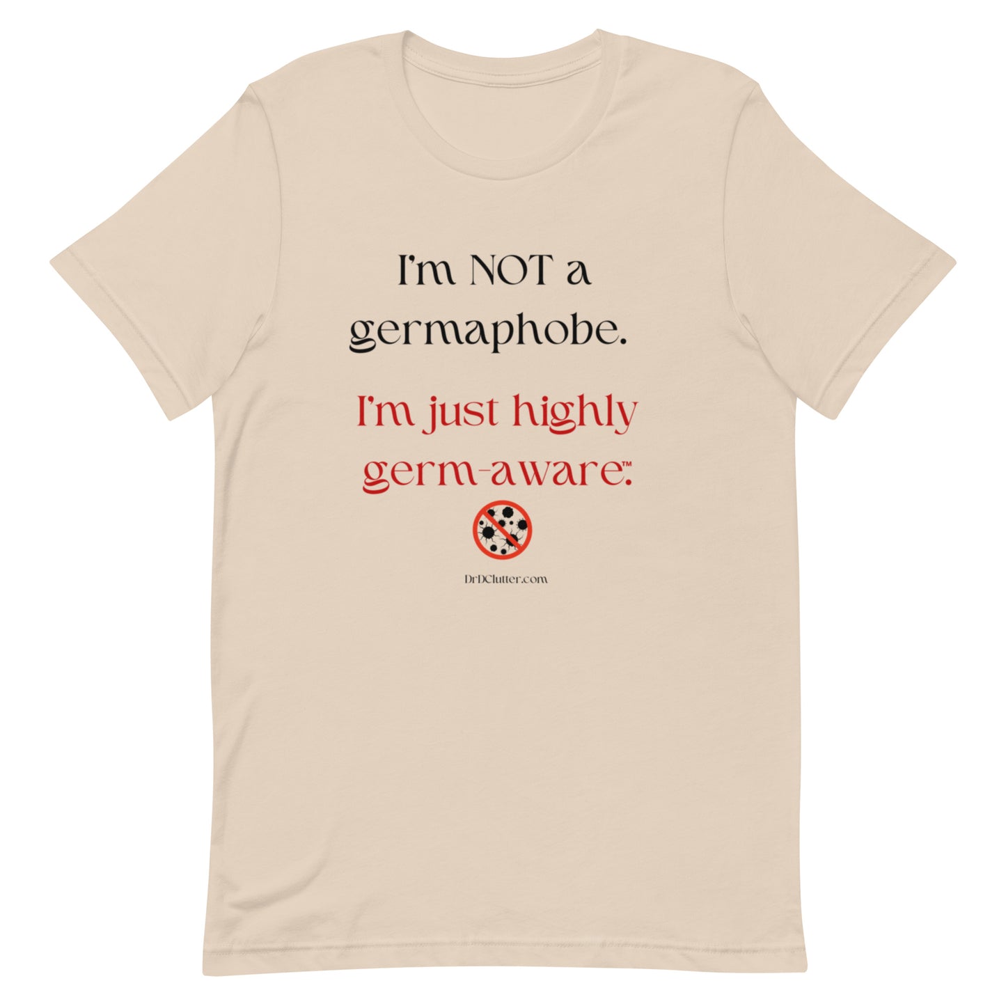 I'm not a germaphobe. I'm just highly germ-aware™.-Unisex Premium T-Shirt