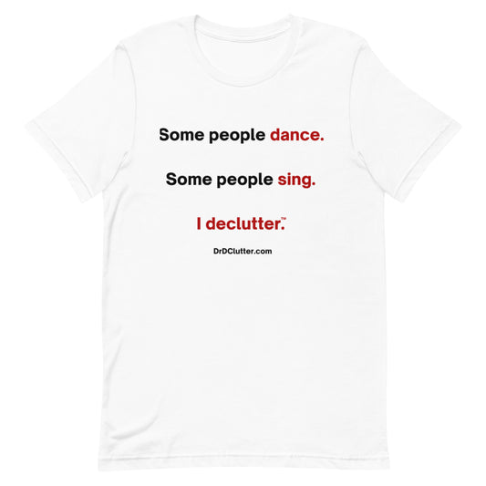 Some people dance. Some people sing. I declutter™.-Unisex Premium T-Shirt