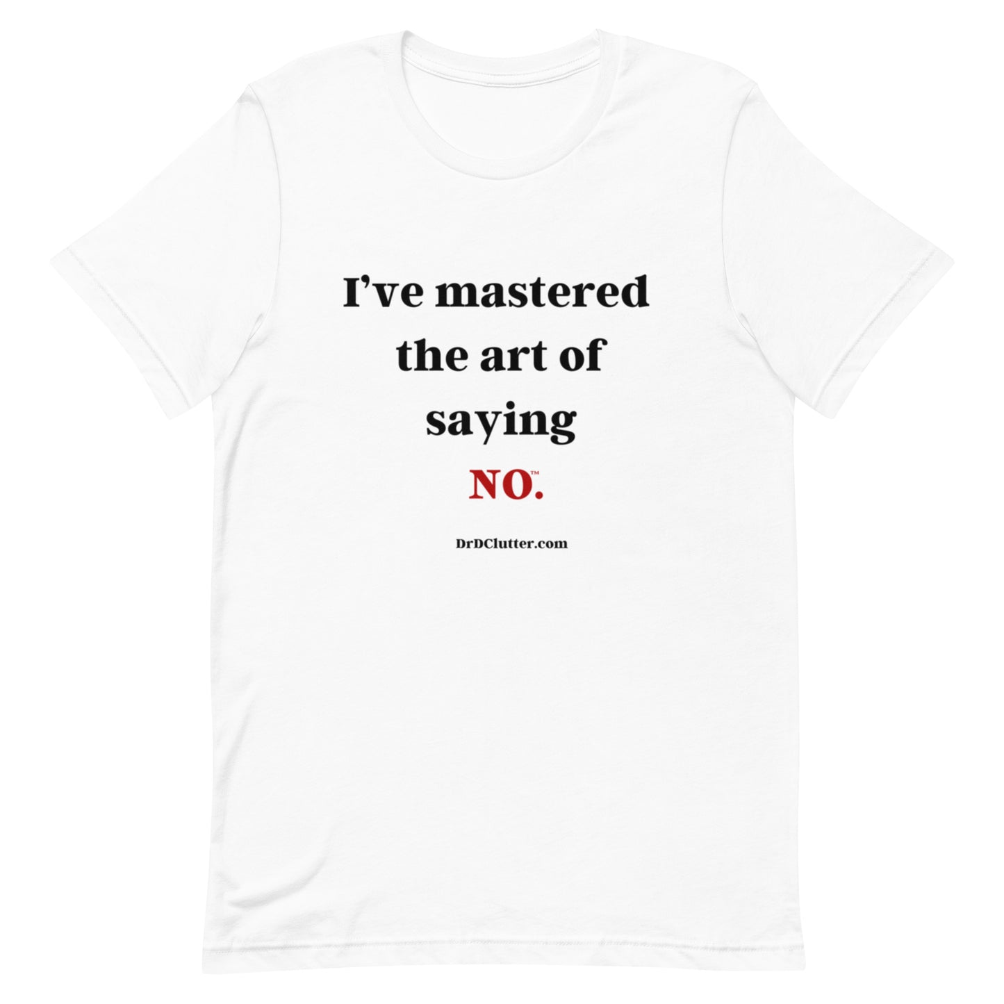 I’ve mastered the art of saying NO™.-Unisex Premium T-Shirt