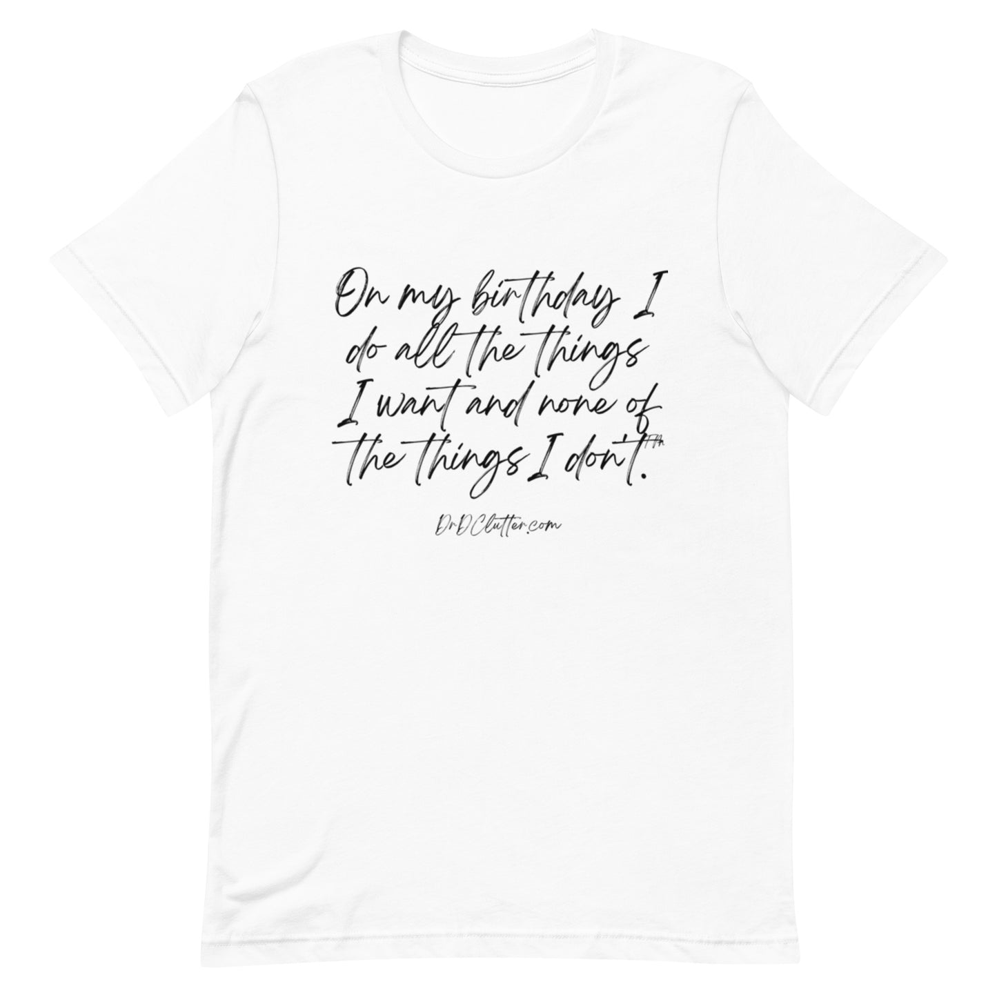 On my birthday I do all the things I want and none of the things I don't™.-Unisex Premium T-Shirt